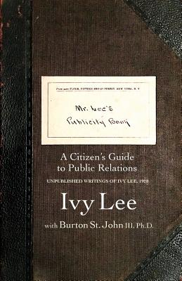 Mr. Lee's Publicity Book: A Citizen's Guide to Public Relations - Lee, Ivy Ledbetter, and St John, Burton, III (Text by), and Spector, Barry (Cover design by)