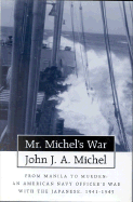 Mr. Michel's War: From Manila to Mukden: An American Navy Officer's War with the Japanese