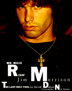 Mr. Mojo Risin': Jim Morrison, the Last Holy Fool