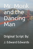 Mr. Monk and the Dancing Man: Original Script By: