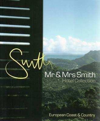 MR & Mrs Smith Hotel Collection: European Coast & Country - Kinsman, Juliet, and Dening, Sophie