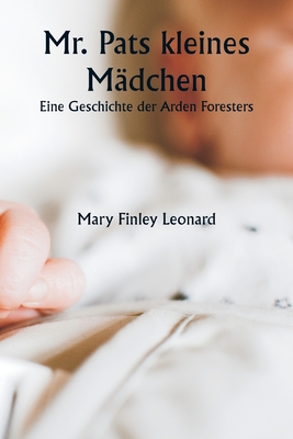 Mr. Pats kleines M?dchen Eine Geschichte der Arden Foresters - Leonard, Mary Finley