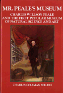 Mr. Peale's Museum: Charles Willson Peale and the First Popular Museum of Natural Science and Art
