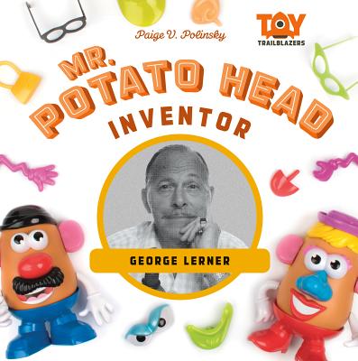 Mr. Potato Head Inventor: George Lerner: George Lerner - Polinsky, Paige V