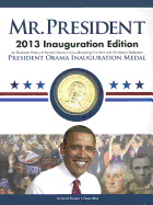 Mr. President: Inauguration Edition: An Illustrated History of Barack Obama's Groundbreaking First Term and His Historic Reelection