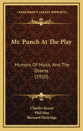 Mr. Punch at the Play: Humors of Music and the Drama (1910)