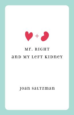 Mr. Right and My Left Kidney - Saltzman, Joan (Memoir by)