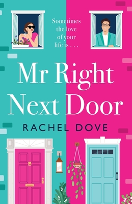 Mr Right Next Door: A completely hilarious, heartwarming romantic comedy from Rachel Dove - Rachel Dove