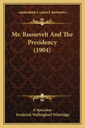 Mr. Roosevelt and the Presidency (1904)