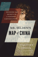 Mr. Selden's Map of China: Decoding the Secrets of a Vanished Cartographer