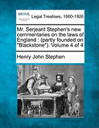 Mr. Serjeant Stephen's New Commentaries on the Laws of England: (Partly Founded on Blackstone)