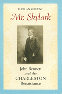 Mr. Skylark: John Bennett and the Charleston Renaissance
