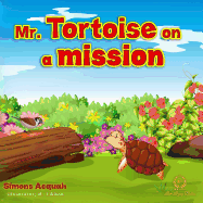 Mr. Tortoise on a Mission: A Folktale Lesson on Kindness and Forgiveness for Kids.