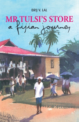 Mr Tulsi's Store: A Fijian Journey - Lal, Brij V.