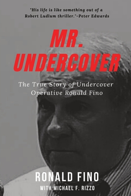 Mr. Undercover: The True Story of Undercover Operative Ronald Fino - Rizzo, Michael F (Editor), and Fino, Ronald