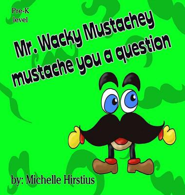 Mr. Wacky Mustachey mustache you a question - 