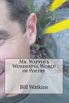 Mr. Waffle's Wonderful World of Poetry - Watkins, Bill