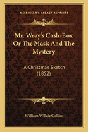Mr. Wray's Cash-Box or the Mask and the Mystery: A Christmas Sketch (1852)