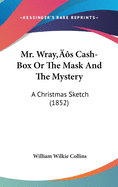 Mr. Wray's Cash-Box Or The Mask And The Mystery: A Christmas Sketch (1852)