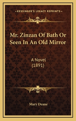 Mr. Zinzan of Bath or Seen in an Old Mirror: A Novel (1891) - Deane, Mary