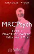 MRCPsych Part 1 Practice Papers: ISQs and EMIs - Taylor, Nicholas