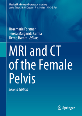 MRI and CT of the Female Pelvis - Forstner, Rosemarie (Editor), and Cunha, Teresa Margarida (Editor), and Hamm, Bernd (Editor)