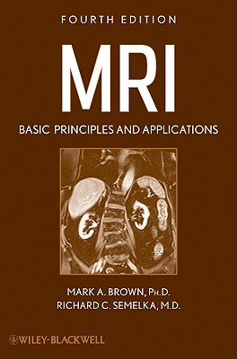 MRI: Basic Principles and Applications - Brown, Mark A, and Semelka, Richard C