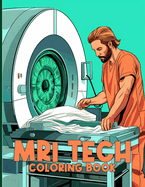 Mri Tech Coloring Book: Mri Technicians Illustrations For Color & Relaxation