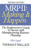 MRP II: Making It Happen: The Implementers' Guide to Success with Manufacturing Resource Planning - Wallace, Thomas F