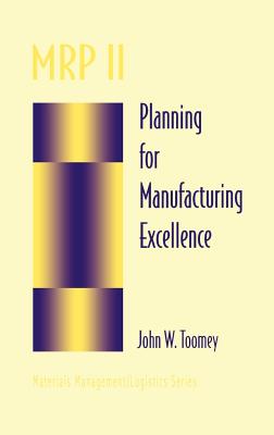 MRP II: Planning for Manufacturing Excellence - Toomey, John W