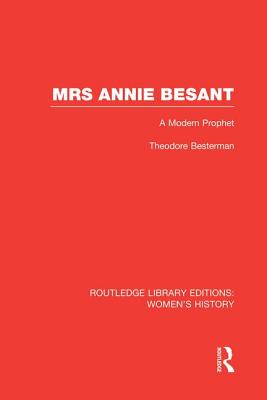 Mrs Annie Besant: A Modern Prophet - Besterman, Theodore