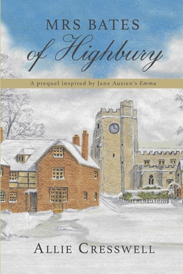 Mrs Bates of Highbury: A prequel inspired by Jane Austen's 'Emma' - Lady, A, and Cresswell, Allie