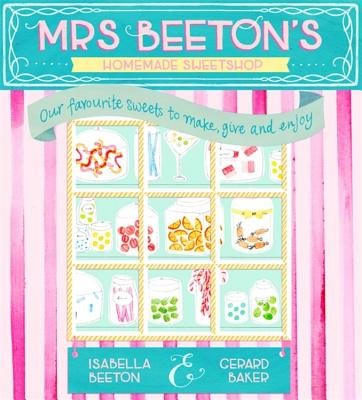 Mrs Beeton's Homemade Sweetshop - Beeton, Isabella, and Baker, Gerard