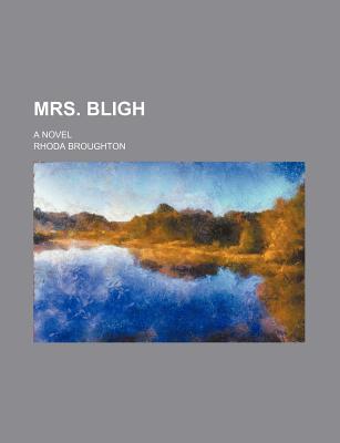 Mrs. Bligh; A Novel - Broughton, Rhoda