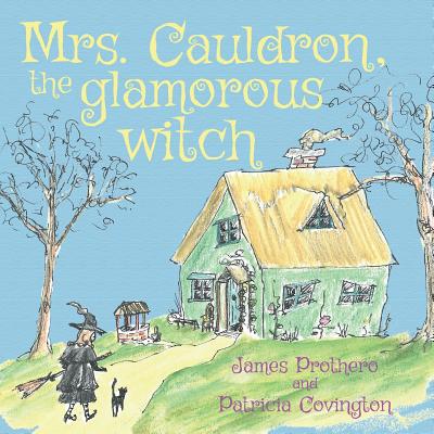 Mrs. Cauldron, the glamorous witch - Prothero, James, and Covington, Patricia