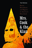 Mrs. Cook and the Klan: Booze, Bloodshed, and Bigotry in America's Heartland