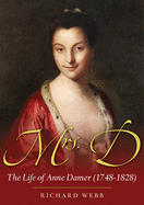 Mrs D: The Life of Anne Damer (1748-1828) - Webb, Richard