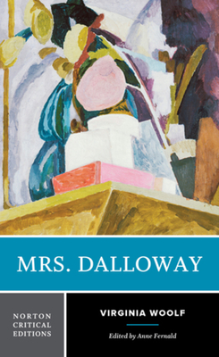 Mrs. Dalloway: A Norton Critical Edition - Woolf, Virginia, and Fernald, Anne (Editor)