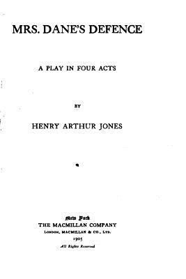 Mrs. Dane's defence, a play in four acts - Jones, Henry Arthur