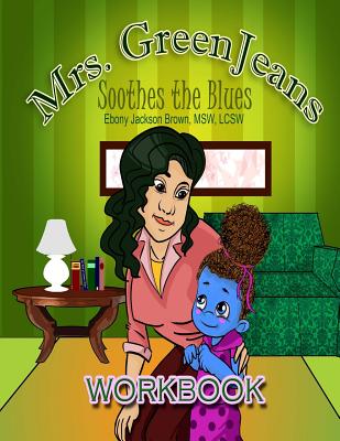 Mrs. GreenJeans Soothes the Blues: An Adult-Guided Children's Workbook - Williams, Iris M (Editor), and Brown, Ebony Jackson