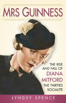 Mrs Guinness: The Rise and Fall of Diana Mitford, the Thirties Socialite - Spence, Lyndsy