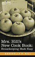 Mrs. Hill S New Cook Book: Housekeeping Made Easy