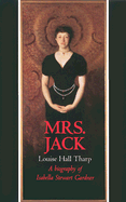 Mrs. Jack: A Biography of Isabella Stewart Gardner - Tharp, Louise Hall