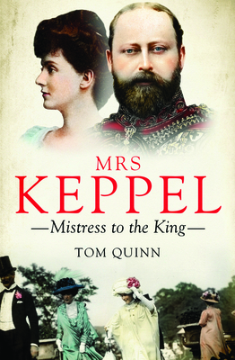 Mrs Keppel: Mistress to the King - Quinn, Tom