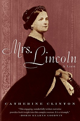 Mrs. Lincoln: A Life - Clinton, Catherine