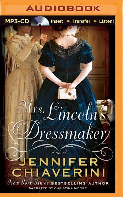 Mrs. Lincoln's Dressmaker - Chiaverini, Jennifer, and Moore, Christina (Read by)
