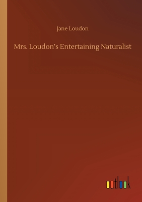 Mrs. Loudon's Entertaining Naturalist - Loudon, Jane