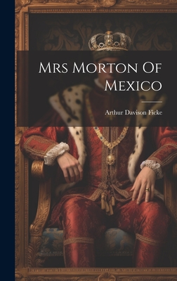 Mrs Morton Of Mexico - Ficke, Arthur Davison