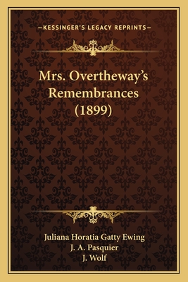 Mrs. Overtheway's Remembrances (1899) - Ewing, Juliana Horatia Gatty, and Pasquier, J A (Illustrator), and Wolf, J (Illustrator)