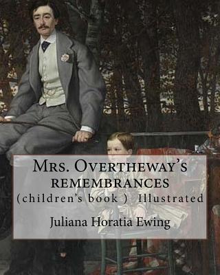 Mrs. Overtheway's remembrances. By: Juliana Horatia Ewing, Illustrated By: J. A. Pasquier and By: J. Wolf: (Pasquier, J. Abbott (James Abbott), active 1851-1872), Joseph Wolf (21 January 1820 - 20 April 1899) was a German artist who specialized in... - Pasquier, J A, and Wolf, J, and Ewing, Juliana Horatia